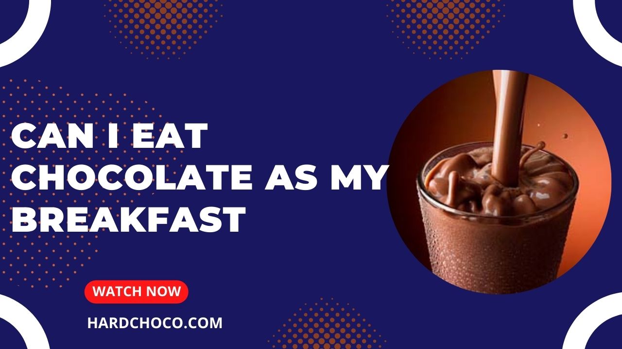 Can I Eat Chocolate As My Breakfast