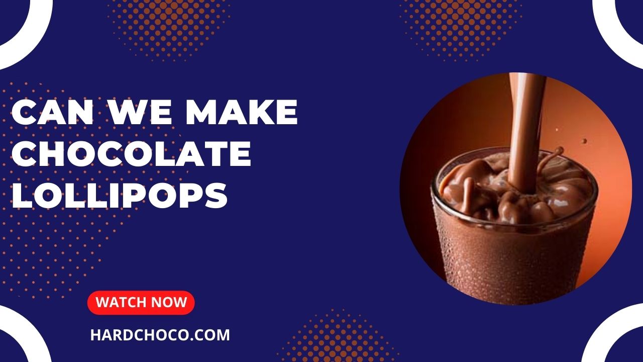 Can We Make Chocolate Lollipops